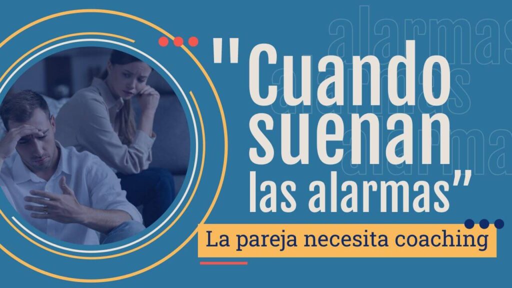 Cuando suenan las alarmas – La pareja necesita Coaching